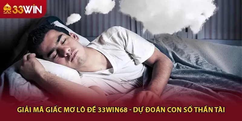Giải Mã Giấc Mơ Lô Đề 33win68 - Dự Đoán Con Số Thần Tài